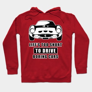 Life Is Too Short To Drive Boring Cars - Funny Car Quote Hoodie